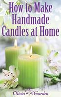 How to Make Handmade Candles at Home: Homemade Candles Book with Candles Recipes. Best Ideas About Candle Making and Candle Crafting (Hand Made Candles Recipes with Essential Oils, Scent
