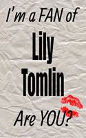 I'm a Fan of Lily Tomlin Are You? Creative Writing Lined Journal