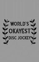 World's Okayest Disc Jockey: Notebook, Journal or Planner Size 6 X 9 110 Lined Pages Office Equipment Great Gift Idea for Christmas or Birthday for a Disc Jockey
