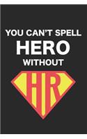 You Can't Spell Hero Without HR: Notebook, Ruled, Funny Human Resources Work Notebook, Sarcastic Office, for Coworkers, HR Managers, HR Assistants