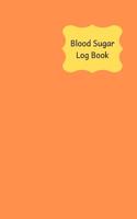 Blood Sugar Log Book: 100 Page 6x9 Size Journal to Record Your Blood Glucose Monitoring and Blood Pressure Monitoring. Orange Cover Design