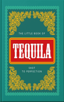 The Little Book of Tequila: Shot to Perfection