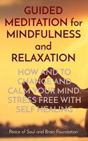 GUIDED MEDITATION for MINDFULNESS and RELAXATION: How and to Change and Calm Your Mind. Stress Free with Self Healing