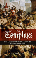 Templars: The Legend and Legacy of the Warriors of God