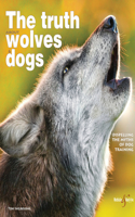 Truth Abouve Wolves and Dogs, the: Dispelling the Myths of Dog Training