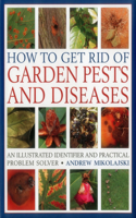 How to Get Rid of Garden Pests and Diseases: An Illustrated Identifier and Practical Problem Solver