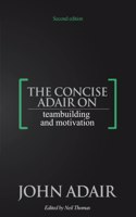 Concise Adair on Teambuilding and Motivation