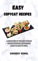 Easy Copycat Recipes: A Compilation of the Most Popular Recipes With Fresh And Delicious Meals To Make At Home.