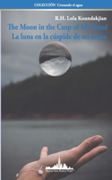 The Moon in the Cusp of My Hand: La luna en la cúspide de mi mano (Bilingual Edition)(1 Colección Cruzando El Agua)
