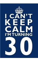 I Can't Keep Calm I'm Turning 30 Birthday Gift Notebook (7 x 10 Inches): Novelty Gag Gift Book for Men and Women Turning 30 (30th Birthday Present)(Funny, Humorous and Hilarious Books Under 10 Dollars for Dads, Boyfriends, Sisters, Aunts, Uncles, B)
