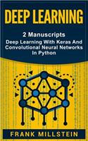 Deep Learning: 2 Manuscripts - Deep Learning with Keras and Convolutional Neural Networks in Python