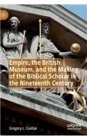 Empire, the British Museum, and the Making of the Biblical Scholar in the Nineteenth Century