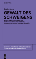 Gewalt des Schweigens: Verletzendes Nichtsprechen Bei Thomas Bernhard, Abe Kobo, Ingeborg Bachmann Und Kenzaburo Oe