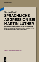 Sprachliche Aggression bei Martin Luther: Argumentationsformen und -funktionen am Beispiel der Streitschrift "Wider das Papsttum zu Rom vom Teufel gestiftet" (1545)(27 Lingua Historica Germanica)