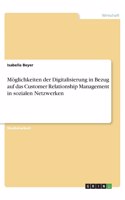 Möglichkeiten der Digitalisierung in Bezug auf das Customer Relationship Management in sozialen Netzwerken