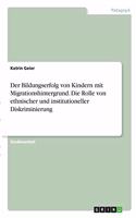 Bildungserfolg von Kindern mit Migrationshintergrund. Die Rolle von ethnischer und institutioneller Diskriminierung