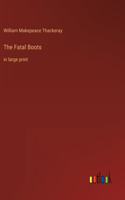 The Fatal Boots: in large print