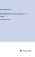 Wiedertäufer von Münster; Drama in 5 Akten