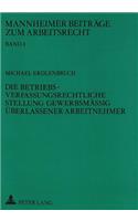 Die Betriebsverfassungsrechtliche Stellung Gewerbsmaeßig Ueberlassener Arbeitnehmer