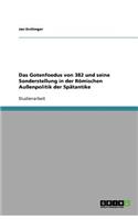 Das Gotenfoedus von 382 und seine Sonderstellung in der Römischen Außenpolitik der Spätantike