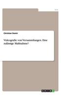 Videografie von Versammlungen. Eine zulässige Maßnahme?