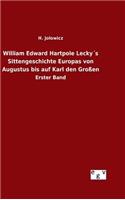 William Edward Hartpole Lecky´s Sittengeschichte Europas von Augustus bis auf Karl den Großen