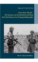 Franz-Peter Weixler - Die Invasion von Griechenland und Kreta durch die Kamera eines Propagandafotografen