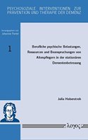 Berufliche Psychische Belastungen, Ressourcen Und Beanspruchungen Von Altenpflegern in Der Stationaren Dementenbetreuung