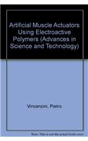Artificial Muscle Actuators Using Electroactive Polymers: Papers from the Focused Session A-12 'artificial Muscle Actuators Using Electroactive Polymers' of Symposium A 'smart Materials and Micro/nanosystems' and Symposium E 'mining Smartness from N