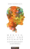 Mensch, Arzt und Psychiater in Zeiten gesellschaftlichen Wandels