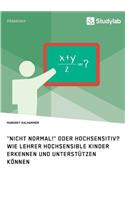 "Nicht normal!" oder hochsensitiv? Wie Lehrer hochsensible Kinder erkennen und unterstützen können: (German)