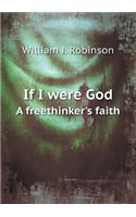 If I were God A freethinker's faith