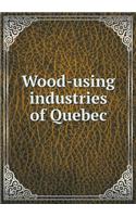 Wood-Using Industries of Quebec