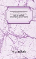 Christologie Des Alten Testamentes: Oder Die Messianischen Verheissungen, Weissagungen Und Typen, Mit Besonderer Berucksichtigung Ihres Organischen Zusammenhanges (German Edition)