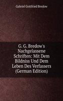 G. G. Bredow's Nachgelassene Schriften: Mit Dem Bildniss Und Dem Leben Des Verfassers (German Edition)