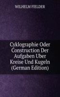 Cyklographie Oder Construction Der Aufgaben Uber Kreise Und Kugeln (German Edition)