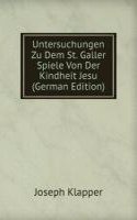 Untersuchungen Zu Dem St. Galler Spiele Von Der Kindheit Jesu (German Edition)