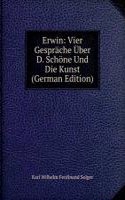 Erwin: Vier Gesprache Uber D. Schone Und Die Kunst (German Edition)