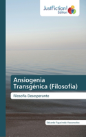 Ansiogenia Transgénica (Filosofia)