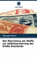 Der Marxismus als Waffe zur Selbstzerstörung der Größe Russlands