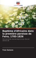 Baptême d'Africains dans la première paroisse de Feira, 1785-1826
