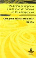 Impact Measurement and Accountability in Emergencies: The Good Enough Guide (Spanish) (Spanish)