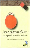 Once poetas criticos en la poesia espanola reciente/ Eleven Critical Poets In Recent Spanish Poetry (Poesia/ Poetry)