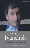 Vassily Ivanchuk: 100 Selected Games