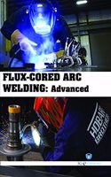 Flux-Cored Arc Welding : Advanced (Book with Dvd) (Workbook Included)