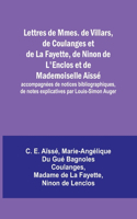 Lettres de Mmes. de Villars, de Coulanges et de La Fayette, de Ninon de L'Enclos et de Mademoiselle Aïssé; accompagnées de notices bibliographiques, de notes explicatives par Louis-Simon Auger