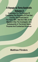 A Voyage to Terra Australis - Volume 2; Undertaken for the purpose of completing the discovery of that vast country, and prosecuted in the years 1801, 1802 and 1803, in His Majesty's ship the Investigator, and subsequently in the armed vessel Porpo