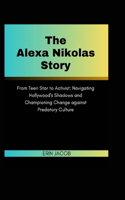 Alexa Nikolas Story: From Teen Star to Activist: Navigating Hollywood's Shadows and Championing Change against Predatory Culture
