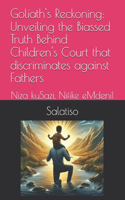Goliath's Reckoning: Unveiling the Biassed Truth Behind Children's Court that discriminates against Fathers: Niza kuSazi, Nifike eMdeni!