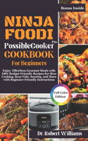 Ninja Foodi PossibleCooker Pro Cookbook for Beginners: Enjoy Effortless Gourmet Meals with 1001 Budget-Friendly Recipes for Slow Cooking, Sous Vide, Searing, and More with Beginner-Friendly Instructi
